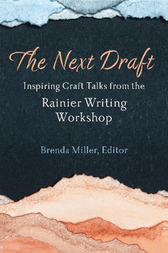 The Next Draft: Inspiring Craft Talks from the Rainier Writing Workshop.