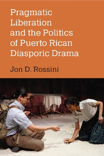 Pragmatic Liberation and the Politics of Puerto Rican Diasporic Drama.