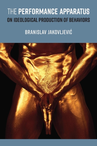 The Performance Apparatus: On Ideological Production of Behaviors.