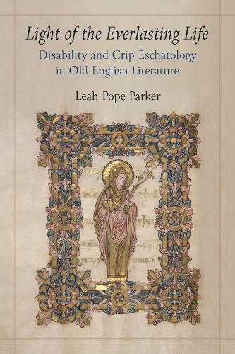 Light of the Everlasting Life: Disability and Crip Eschatology in Old English Literature.