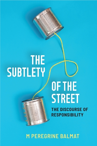 The Subtlety of the Street: The Discourse of Responsibility.
