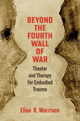 Beyond the Fourth Wall of War: Theater and Therapy for Embodied Trauma.