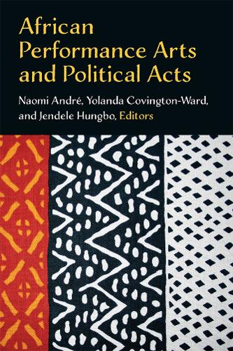 African Performance Arts and Political Acts.