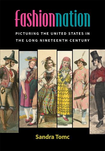 Fashion Nation: Picturing the United States in the Long Nineteenth Century.
