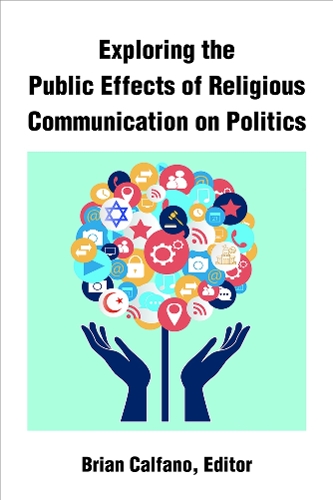 Exploring the Public Effects of Religious Communication on Politics.