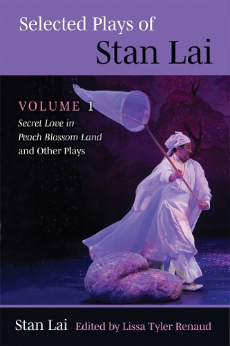 Selected Plays of Stan Lai: Volume 1: Secret Love in Peach Blossom Land and Other Plays.