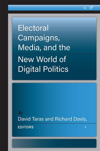 Electoral Campaigns, Media, and the New World of Digital Politics.
