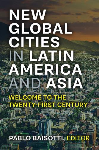 New Global Cities in Latin America and Asia: Welcome to the Twenty-First Century.