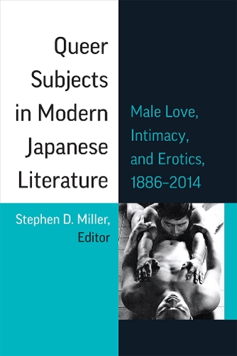 Queer Subjects in Modern Japanese Literature: Male Love, Intimacy, and Erotics, 1886-2014.