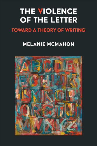 The Violence of the Letter: Toward a Theory of Writing.