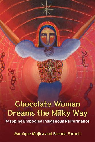 Chocolate Woman Dreams the Milky Way: Mapping Embodied Indigenous Performance.