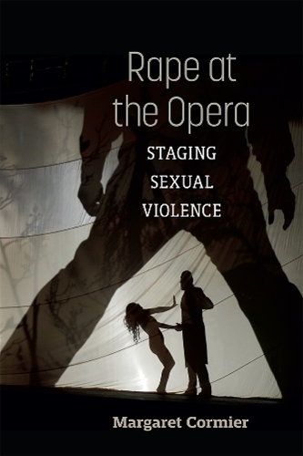 Rape at the Opera: Staging Sexual Violence.
