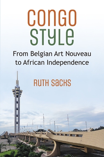 Congo Style: From Belgian Art Nouveau to African Independence.