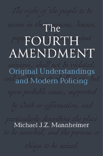 The Fourth Amendment: Original Understandings and Modern Policing.