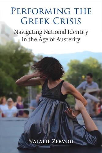 Performing the Greek Crisis: Navigating National Identity in the Age of Austerity.