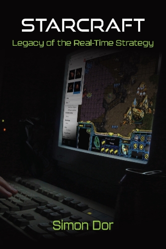 StarCraft: Legacy of the Real-Time Strategy.