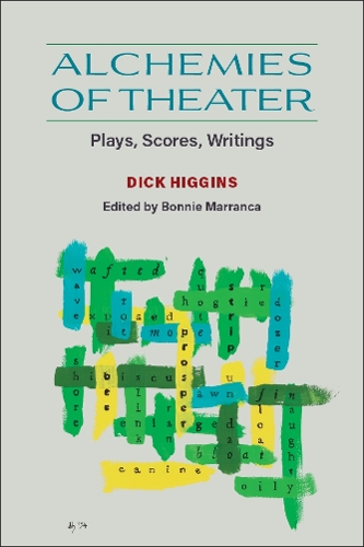 Alchemies of Theater: Plays, Scores, Writings.