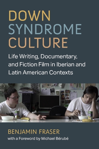 Down Syndrome Culture: Life Writing, Documentary, and Fiction Film in Iberian and Latin American Contexts.