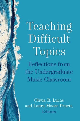 Teaching Difficult Topics: Reflections from the Undergraduate Music Classroom.