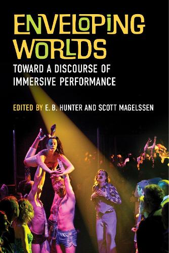 Enveloping Worlds: Toward a Discourse of Immersive Performance.