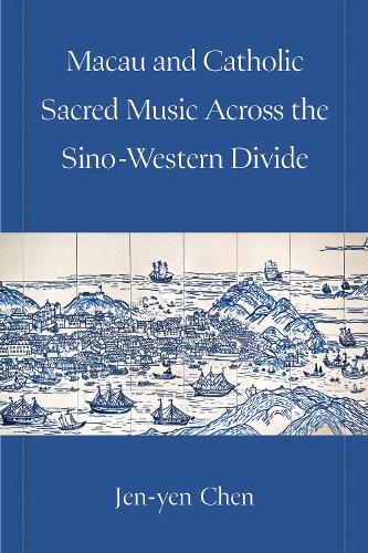 Macau and Catholic Sacred Music Across the Sino-Western Divide.