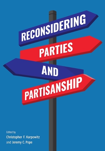 Reconsidering Parties and Partisanship.
