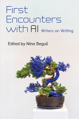 First Encounters with AI: Writers on Writing.