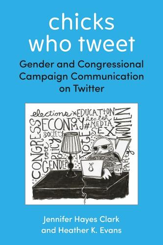 Chicks Who Tweet: Gender and Congressional Campaign Communication on Twitter.