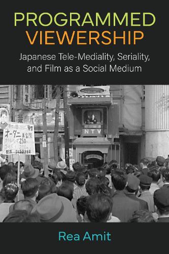 Programmed Viewership: Japanese Tele-Mediality, Seriality, and Film as a Social Medium.