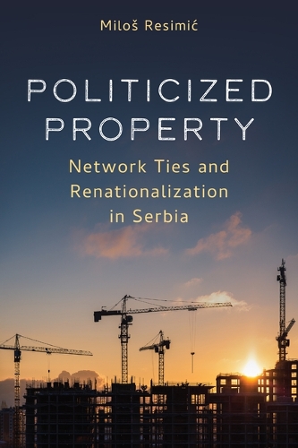 Politicized Property: Network Ties and Renationalization in Serbia.