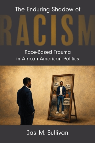 The Enduring Shadow of Racism: Race-Based Trauma in African American Politics.