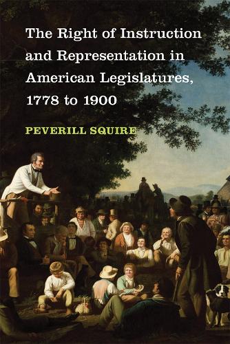 The Right of Instruction and Representation in American Legislatures, 1778-1900.