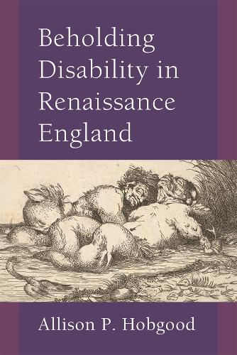Beholding Disability in Renaissance England.