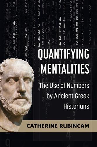 Quantifying Mentalities: The Use of Numbers by Ancient Greek Historians.