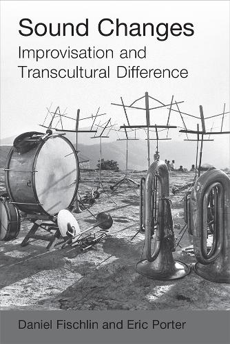 Sound Changes: Improvisation and Transcultural Difference.