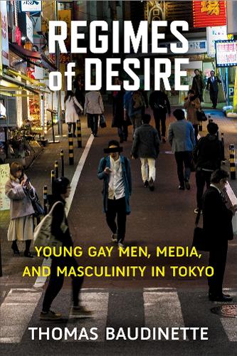 Regimes of Desire: Young Gay Men, Media, and Masculinity in Tokyo.