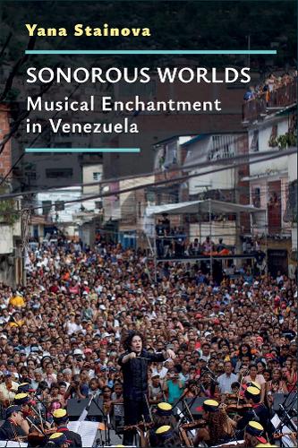 Sonorous Worlds: Musical Enchantment in Venezuela.