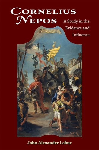 Cornelius Nepos: A Study in the Evidence and Influence.