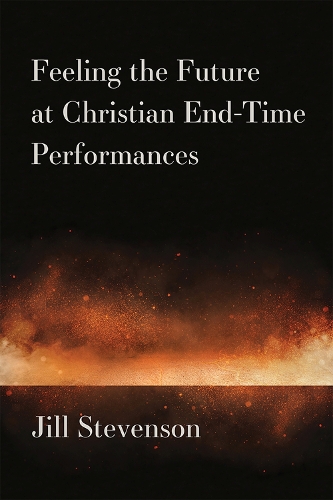 Feeling the Future at Christian End-Time Performances.