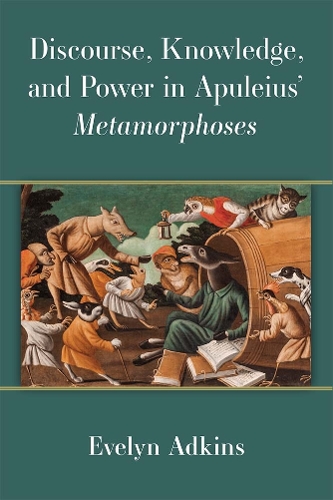 Discourse, Knowledge, and Power in Apuleius' Metamorphoses.