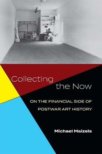 Collecting the Now: On the Financial Side of Postwar Art History.