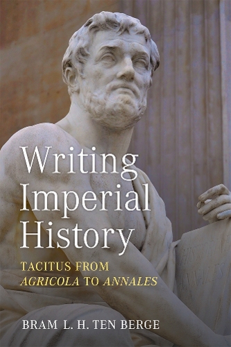 Writing Imperial History: Tacitus from Agricola to Annales.