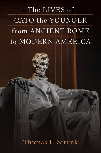 The Lives of Cato the Younger from Ancient Rome to Modern America.