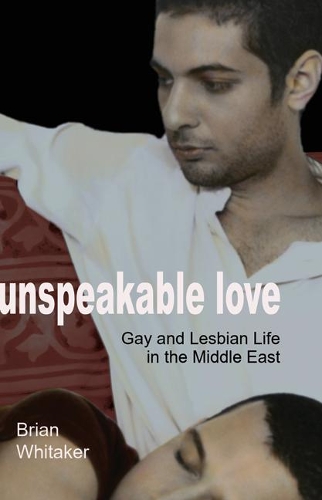 Unspeakable Love: Gay and Lesbian Life in the Middle East.