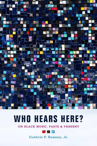 Who Hears Here?: On Black Music, Pasts and Present.