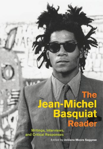 The Jean-Michel Basquiat Reader: Writings, Interviews, and Critical Responses.