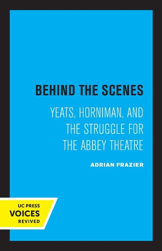 Behind the Scenes: Yeats, Horniman, and the Struggle for the Abbey Theatre.