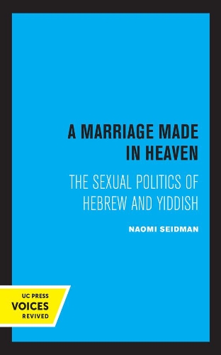 A Marriage Made in Heaven: The Sexual Politics of Hebrew and Yiddish.