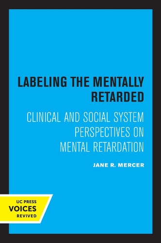 Labeling the Mentally Retarded: Clinical and Social System Perspectives on Mental Retardation.