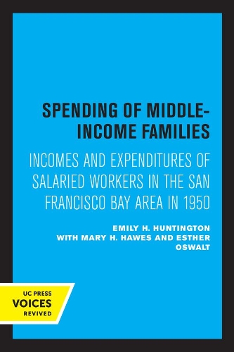 Spending of Middle-Income Families: Incomes and Expenditures of Salaried Workers in the San Francisco Bay Area in 1950.